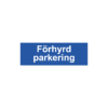 Parkeringsskylt i format 300x100mm med texten "Förhyrd parkering". Produceras som plan skylt i aluminium med printad folie, alternativt som lasergraverad plastskylt.